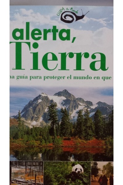 Alerta, tierra. Una guía para proteger el mundo en que vivimos